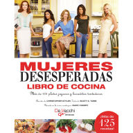 Mujeres desesperadas libro de cocina. Más de 125 platos jugosos y bocaditos tentadores