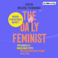 The Daily Feminist: 199 konkrete Handlungstipps für Gleichberechtigung im Alltag - Mikrofeminismus wirkt!