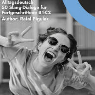 Alltagsdeutsch: 50 Slang-Dialoge für Fortgeschrittene: Slang 50 Dialoge