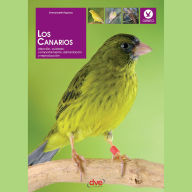 Los canarios. Elección, cuidado, comportamiento, alimentación y reproducción