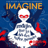 Imagine que tu as des super-pouvoirs - 7 histoires pour te détendre