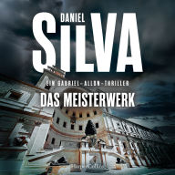 Das Meisterwerk: Gabriel-Allon-Thriller Packender Spionagethriller mit Schauplatz Vatikan SPIEGEL-Bestsellerautor Band 25 der Gabriel-Allon-Reihe