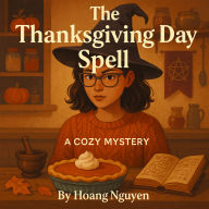 The Thanksgiving Day Spell: A Cozy Mystery: In this town, the witches bring the pie and the truth...