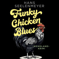 Funky Chicken Blues: Wendland Krimi