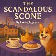 The Scandalous Scone: A Cozy Mystery of Royal Visits and a Regal Demise: In this village, the only thing crumbing is the aristocracy...