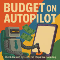 Budget on Autopilot: The 3-Account System That Stops Overspending