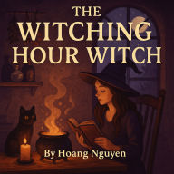 The Witching Hour Witch: A Cozy Mystery of Spells, Sleuths, and Small-Town Spats: When magic fails, mystery takes its place...