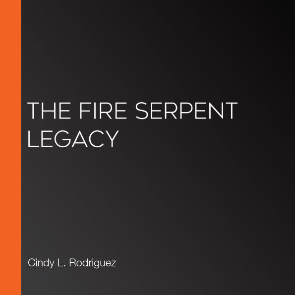 The Fire Serpent Legacy (Abridged)