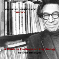 Cognitive Dissonance Theory: A Guide to Festingerian Psychology