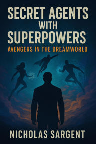 Secret Agents with Superpowers: Avengers in the Dreamworld