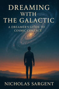Dreaming with the Galactic: A Dreamer's Guide to Cosmic Contact
