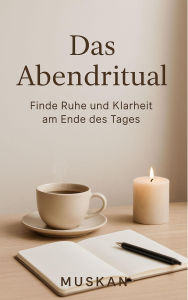 Das Abendritual: Finde Ruhe und Klarheit am Ende des Tages