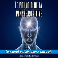 Le pouvoir de la pensée positive: Le secret qui changera votre vie