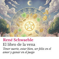 El libro de la vena: Tener suerte, estar bien, ser feliz en el amor y ganar en el juego