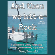 And Then We Hit a Rock: A hilarious true story about a family of 5, a dog, and a cat moving onto a sailboat