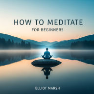 How To Meditate For Beginners