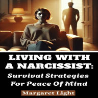 Living with a Narcissist: Survival Strategies for Peace of Mind.