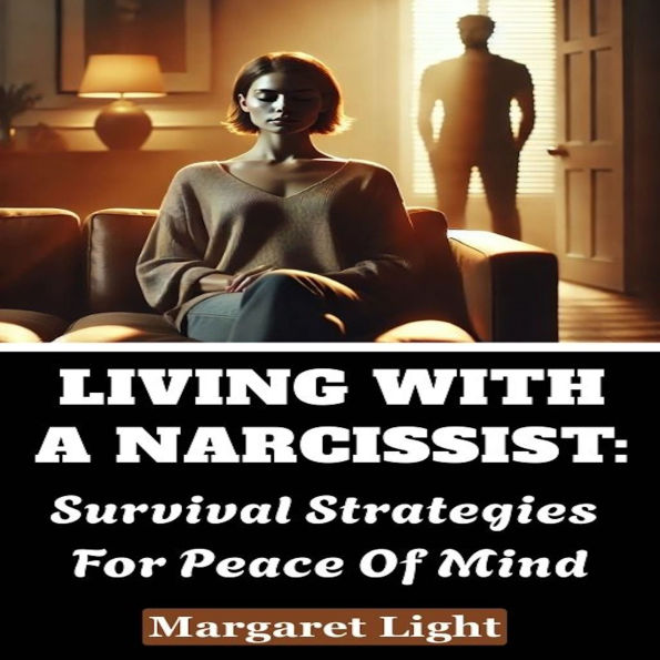 Living with a Narcissist: Survival Strategies for Peace of Mind.