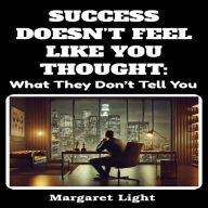 Success Doesn't Feel Like You Thought: What They Don't Tell You.