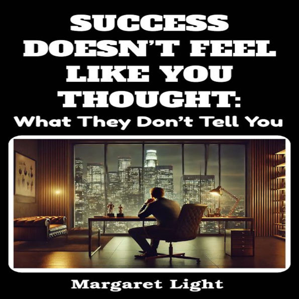 Success Doesn't Feel Like You Thought: What They Don't Tell You.