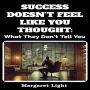 Success Doesn't Feel Like You Thought: What They Don't Tell You.