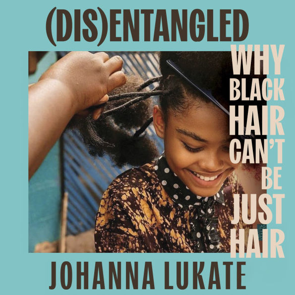 Disentangled: Why Black Hair Can't Be Just Hair