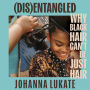Disentangled: Why Black Hair Can't Be Just Hair