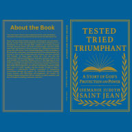 Tested Tried and Triumphant: A Story of God's Protection and Power (Amazing Testimonies)