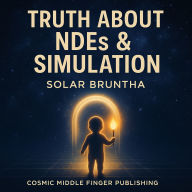 Truth About NDEs & The Simulation