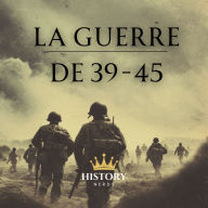 La Guerre de 39-45