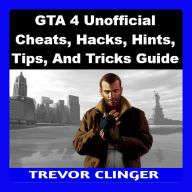 GTA 4 Unofficial Cheats, Hacks, Hints, Tips, And Tricks Guide