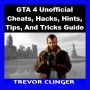 GTA 4 Unofficial Cheats, Hacks, Hints, Tips, And Tricks Guide