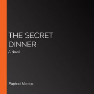 The Secret Dinner: A Novel