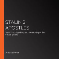 Stalin's Apostles: The Cambridge Five and the Making of the Soviet Empire