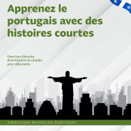 Apprenez le portugais avec des histoires courtes: Exercices d'écoute divertissants et simples pour débutants