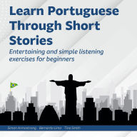 Learn Portuguese Through Short Stories: Entertaining and simple listening exercises for beginners