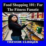 Food Shopping 101: For the Fitness Fanatic