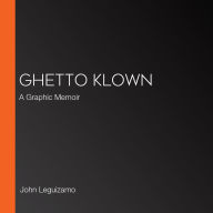 Ghetto Klown: A Graphic Memoir