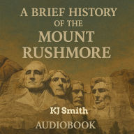 A Brief History of Mount Rushmore