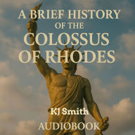 A Brief History of the Colossus of Rhodes