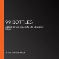 99 Bottles: A Black Sheep's Guide to Life-Changing Wines