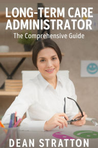 Long-Term Care Administrator - The Comprehensive Guide