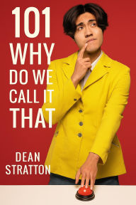 101 Why Do We Call It That? Origins of Everyday Words & Phrases Book