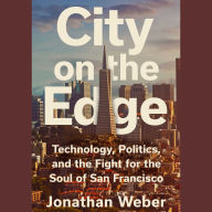City on the Edge: Technology, Politics, and the Fight for the Soul of San Francisco