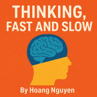 Thinking, Fast and Slow: How Your Brain Makes Decisions: The Groundbreaking Science of How We Think and Make Choices