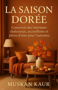La Saison Dorée: Concevoir des Intérieurs Chaleureux, Accueillants et Pleins d'Âme pour l'Automne