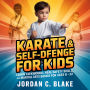 Karate & Self-Defense for Kids: Learn Taekwondo, Real Safety Skills, and Martial Arts Basics for Ages 6-12