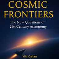Cosmic Frontiers: The New Questions of 21st Century Astronomy