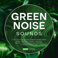 Green Noise Sounds: 15 Hours of Healing Green Noise for Anxiety, Deep Sleep, Meditation & Study - Featuring Nature-Inspired Soundscapes with Rain, Forest Wind & Birdsongs