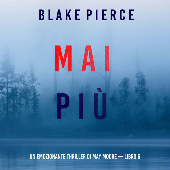 Mai più (Un emozionante thriller di May Moore - Libro 6): Narrato digitalmente con voce sintetizzata